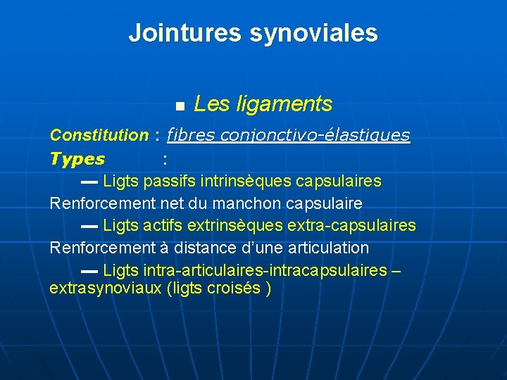 Jointures synoviales n Les ligaments Constitution : fibres conjonctivo-élastiques Types : ▬ Ligts passifs
