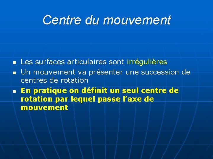 Centre du mouvement n n n Les surfaces articulaires sont irrégulières Un mouvement va