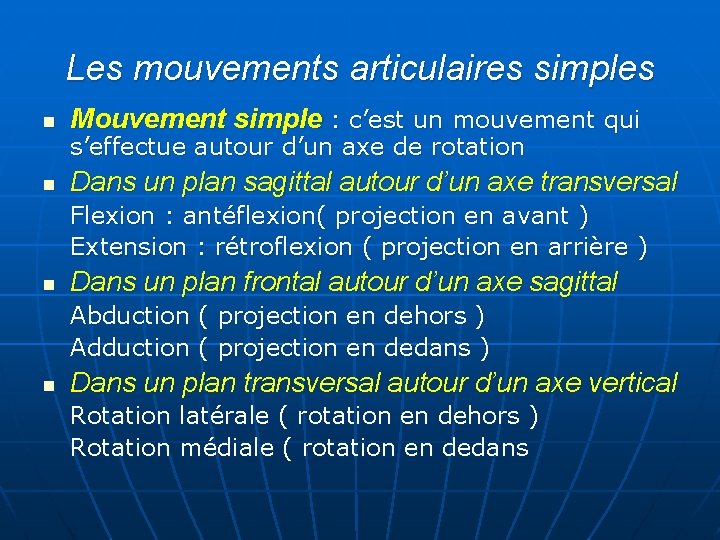 Les mouvements articulaires simples n Mouvement simple : c’est un mouvement qui n Dans