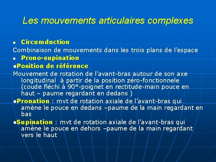 Les mouvements articulaires complexes Circumduction Combinaison de mouvements dans les trois plans de l’espace