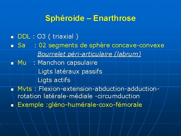 Sphéroide – Enarthrose n n n DDL : O 3 ( triaxial ) Sa