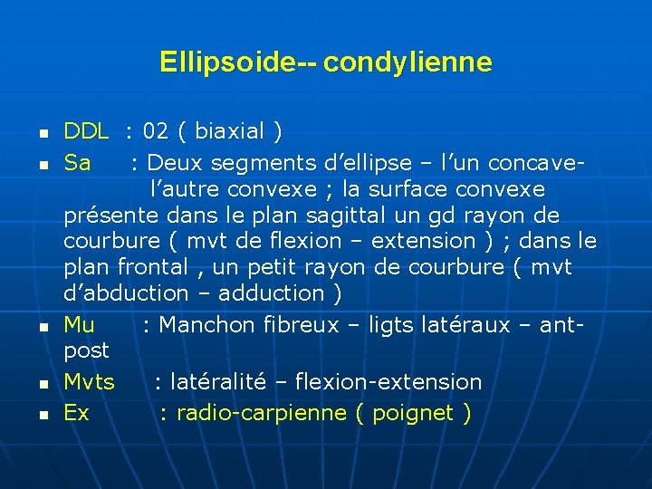 Ellipsoide-- condylienne n n n DDL : 02 ( biaxial ) Sa : Deux