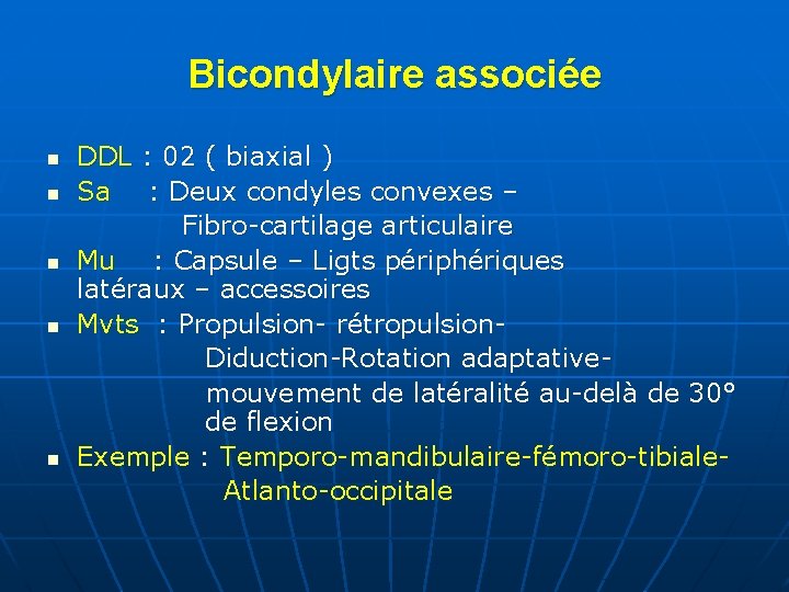 Bicondylaire associée n n n DDL : 02 ( biaxial ) Sa : Deux