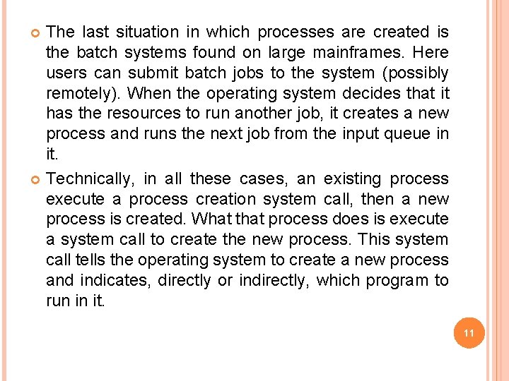 The last situation in which processes are created is the batch systems found on