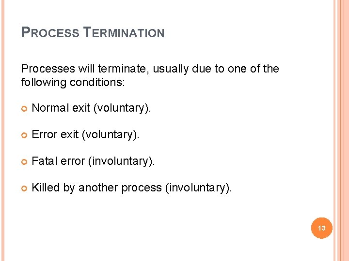 PROCESS TERMINATION Processes will terminate, usually due to one of the following conditions: Normal