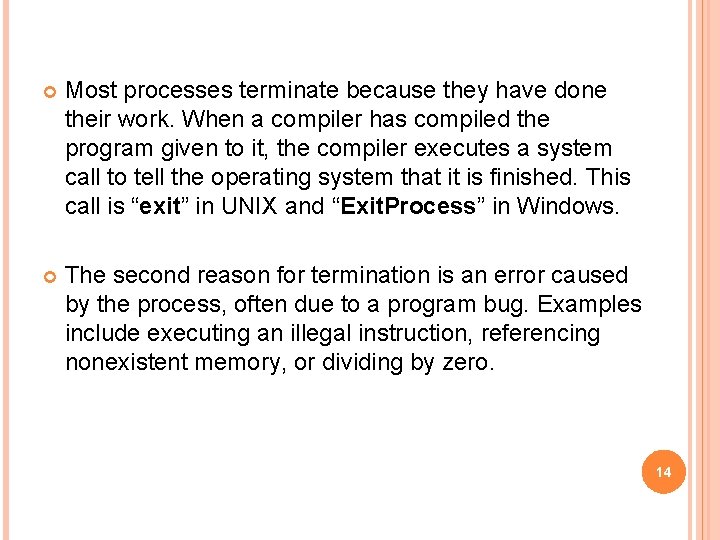  Most processes terminate because they have done their work. When a compiler has