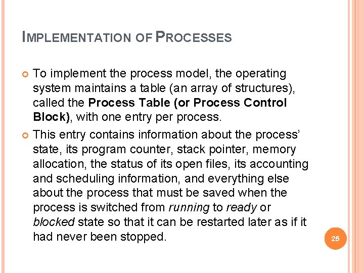 IMPLEMENTATION OF PROCESSES To implement the process model, the operating system maintains a table