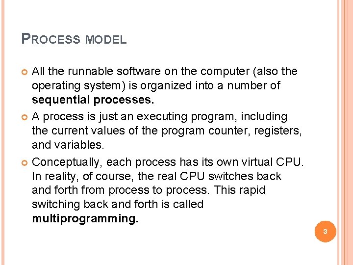 PROCESS MODEL All the runnable software on the computer (also the operating system) is