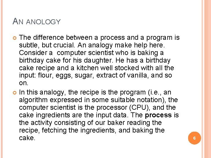 AN ANOLOGY The difference between a process and a program is subtle, but crucial.