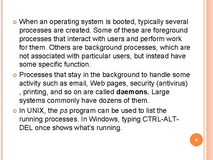 When an operating system is booted, typically several processes are created. Some of these