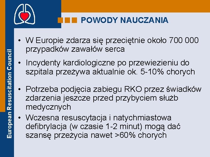 European Resuscitation Council POWODY NAUCZANIA • W Europie zdarza się przeciętnie około 700 000