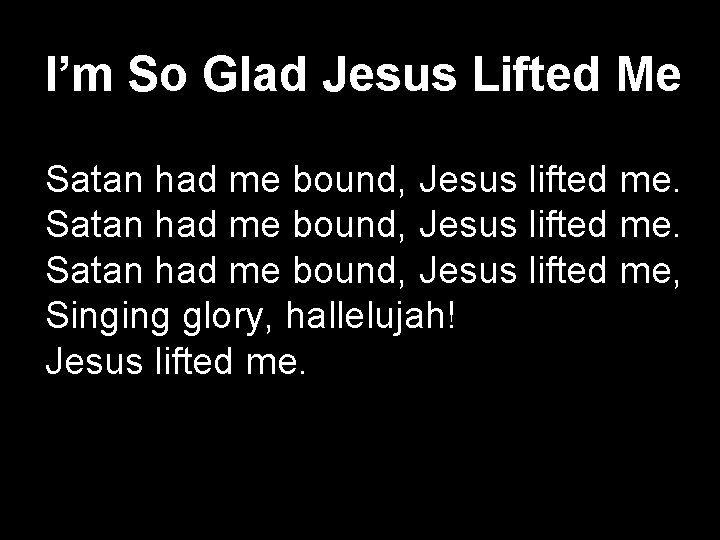 I’m So Glad Jesus Lifted Me Satan had me bound, Jesus lifted me, Singing