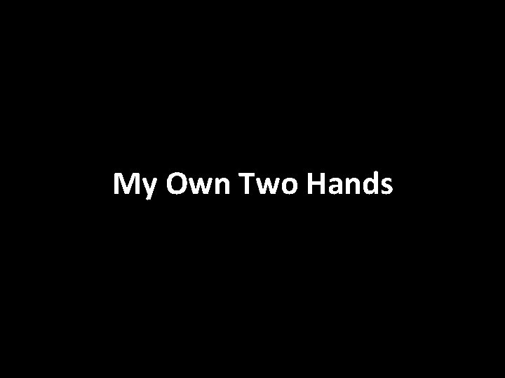 My Own Two Hands 