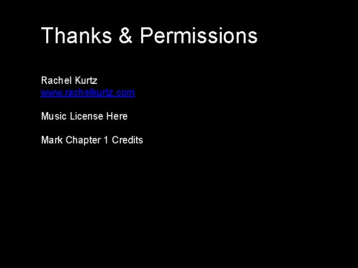 Thanks & Permissions Rachel Kurtz www. rachelkurtz. com Music License Here Mark Chapter 1