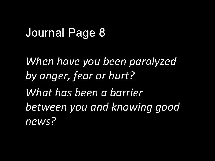  Journal Page 8 When have you been paralyzed by anger, fear or hurt?