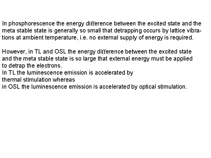 In phosphorescence the energy difference between the excited state and the meta stable state