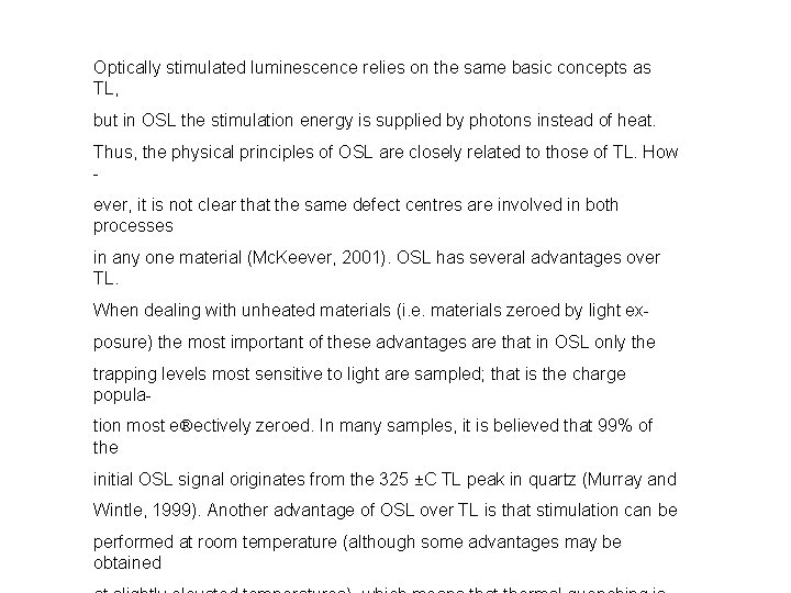 Optically stimulated luminescence relies on the same basic concepts as TL, but in OSL