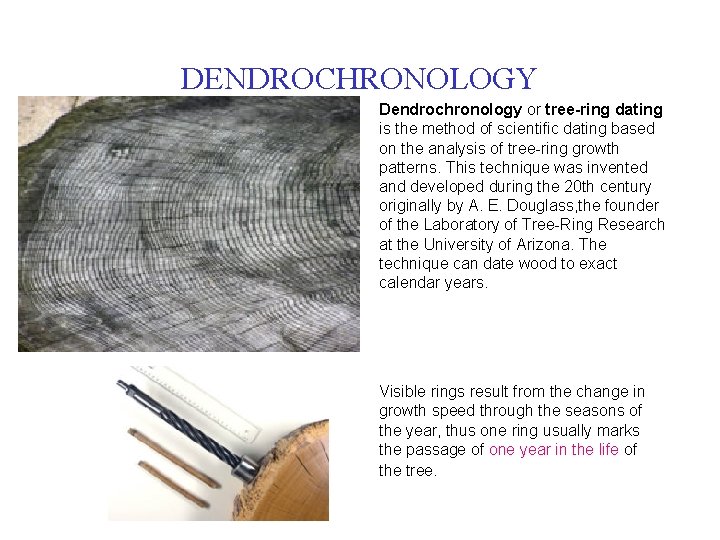 DENDROCHRONOLOGY Dendrochronology or tree-ring dating is the method of scientific dating based on the