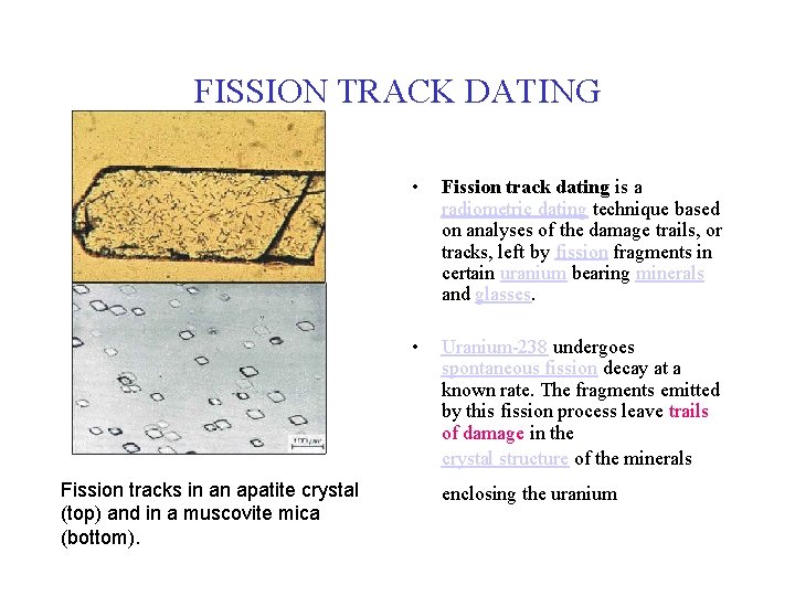 FISSION TRACK DATING • Fission track dating is a radiometric dating technique based on