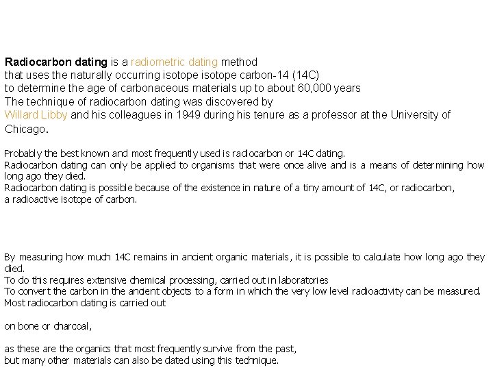 Radiocarbon dating is a radiometric dating method that uses the naturally occurring isotope carbon-14