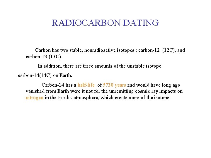 RADIOCARBON DATING Carbon has two stable, nonradioactive isotopes : carbon-12 (12 C), and carbon-13