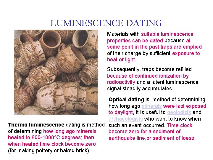 LUMINESCENCE DATING Materials with suitable luminescence properties can be dated because at some point