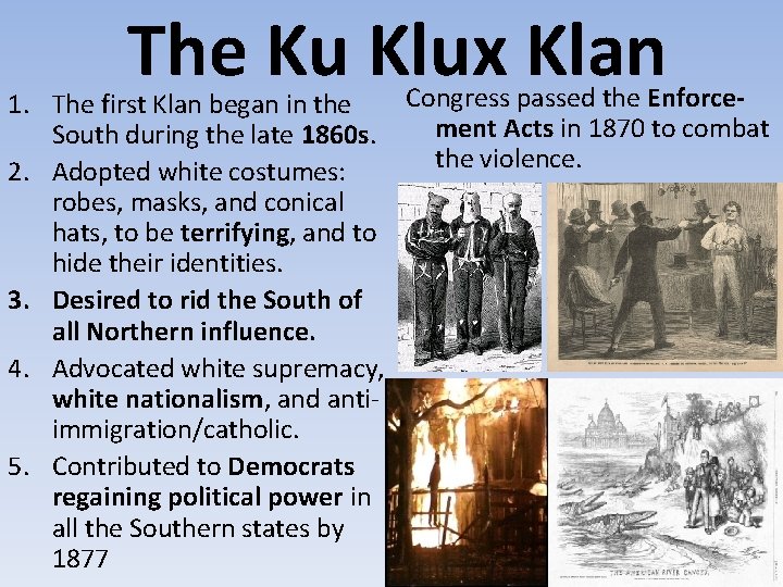The Ku Klux Klan Congress passed the Enforce 1. The first Klan began in