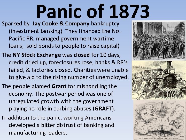 Panic of 1873 Sparked by Jay Cooke & Company bankruptcy (investment banking). They financed