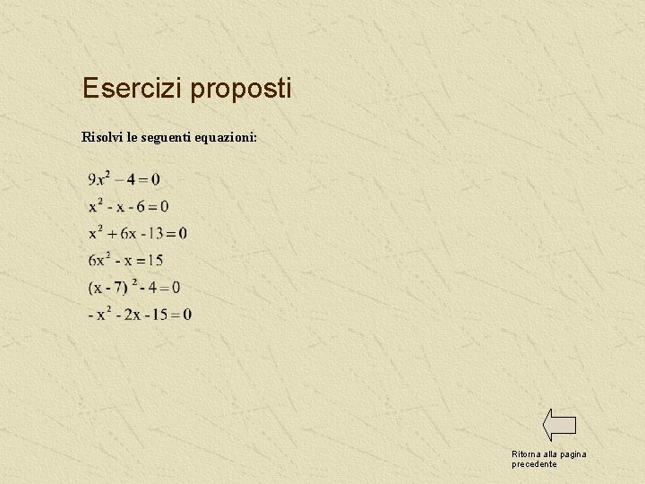 Esercizi proposti Risolvi le seguenti equazioni: Ritorna alla pagina precedente 