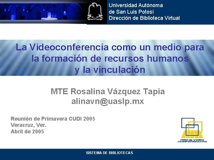 Universidad Autónoma de San Luis Potosí Dirección de Biblioteca Virtual La Videoconferencia como un