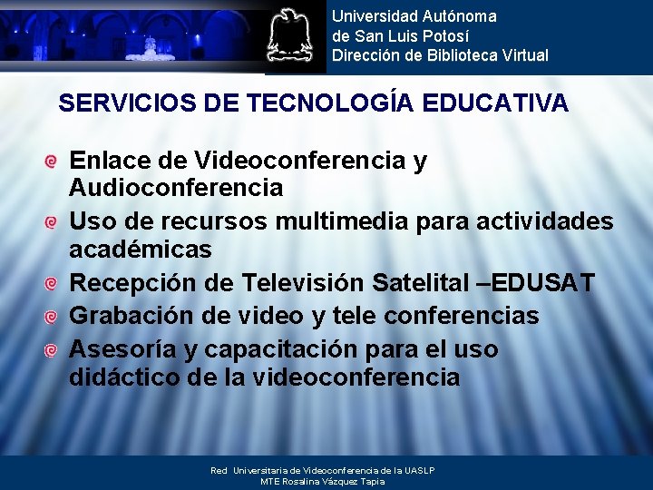 Universidad Autónoma de San Luis Potosí Dirección de Biblioteca Virtual SERVICIOS DE TECNOLOGÍA EDUCATIVA