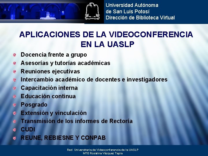 Universidad Autónoma de San Luis Potosí Dirección de Biblioteca Virtual APLICACIONES DE LA VIDEOCONFERENCIA