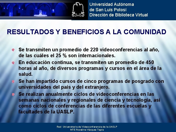 Universidad Autónoma de San Luis Potosí Dirección de Biblioteca Virtual RESULTADOS Y BENEFICIOS A