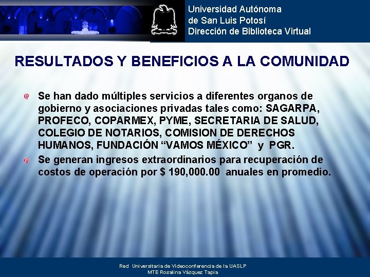 Universidad Autónoma de San Luis Potosí Dirección de Biblioteca Virtual RESULTADOS Y BENEFICIOS A