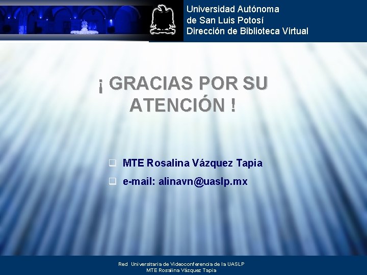 Universidad Autónoma de San Luis Potosí Dirección de Biblioteca Virtual ¡ GRACIAS POR SU