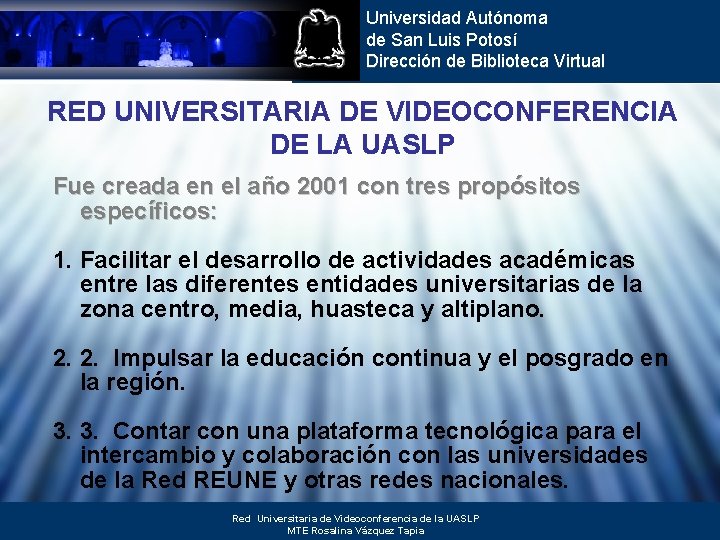 Universidad Autónoma de San Luis Potosí Dirección de Biblioteca Virtual RED UNIVERSITARIA DE VIDEOCONFERENCIA