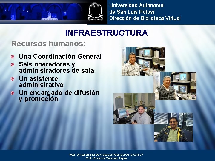 Universidad Autónoma de San Luis Potosí Dirección de Biblioteca Virtual INFRAESTRUCTURA Recursos humanos: Una