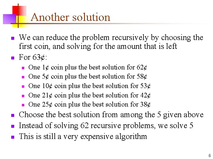 Another solution n n We can reduce the problem recursively by choosing the first