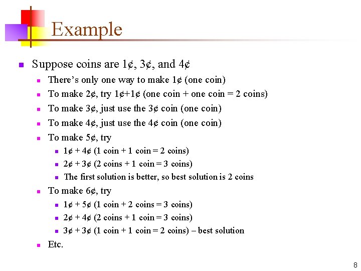 Example n Suppose coins are 1¢, 3¢, and 4¢ n n n There’s only