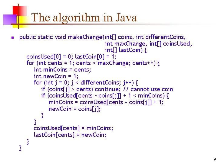 The algorithm in Java n public static void make. Change(int[] coins, int different. Coins,