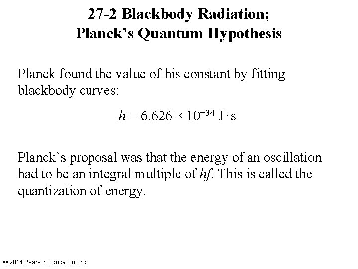 27 -2 Blackbody Radiation; Planck’s Quantum Hypothesis Planck found the value of his constant