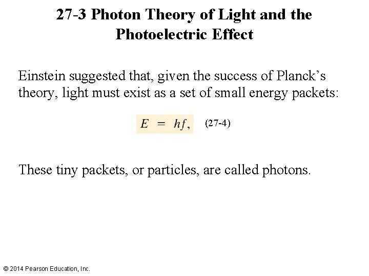 27 -3 Photon Theory of Light and the Photoelectric Effect Einstein suggested that, given