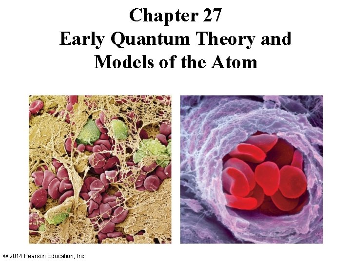 Chapter 27 Early Quantum Theory and Models of the Atom © 2014 Pearson Education,