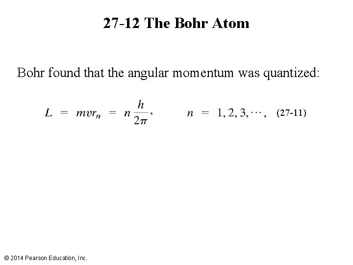 27 -12 The Bohr Atom Bohr found that the angular momentum was quantized: (27