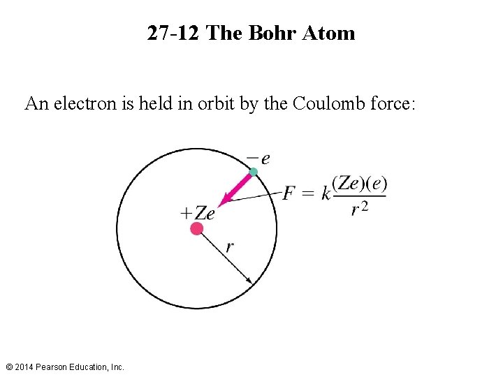 27 -12 The Bohr Atom An electron is held in orbit by the Coulomb