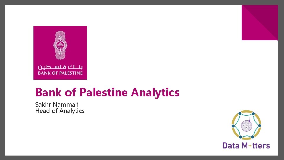 Bank of Palestine Analytics Sakhr Nammari Head of Analytics 