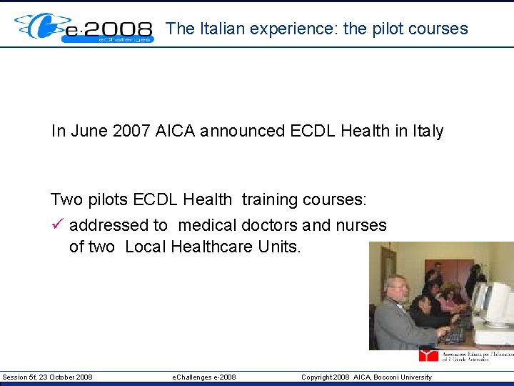 The Italian experience: the pilot courses In June 2007 AICA announced ECDL Health in