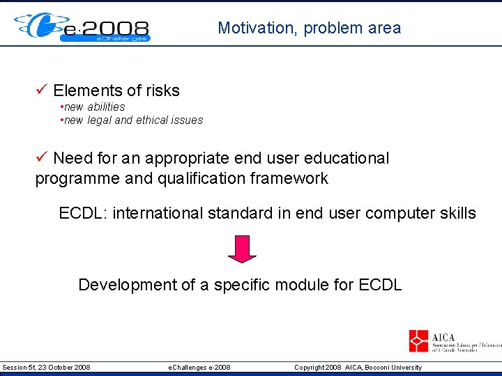 Motivation, problem area ü Elements of risks • new abilities • new legal and