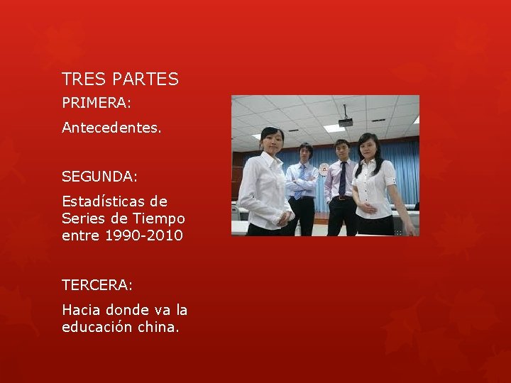 TRES PARTES PRIMERA: Antecedentes. SEGUNDA: Estadísticas de Series de Tiempo entre 1990 -2010 TERCERA: