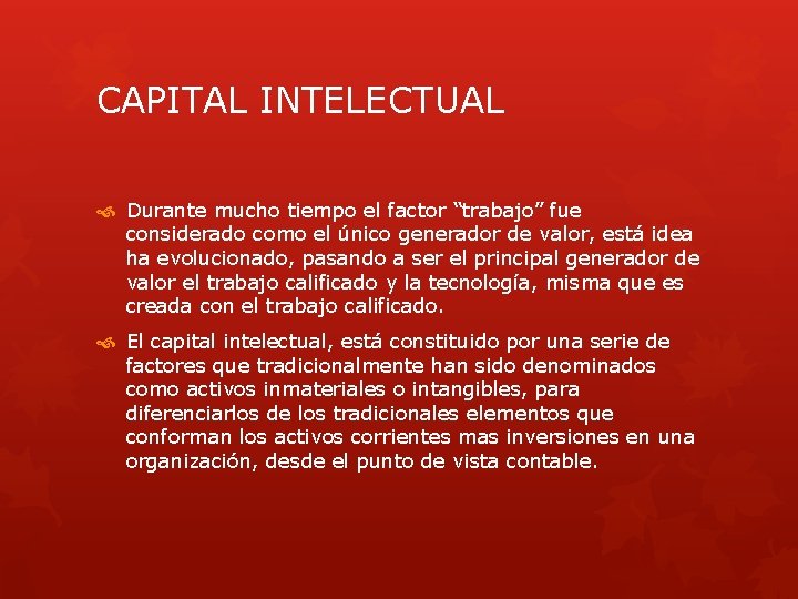CAPITAL INTELECTUAL Durante mucho tiempo el factor “trabajo” fue considerado como el único generador